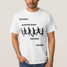 Der Körper erreicht, was der Geist glaubt T-Shirt