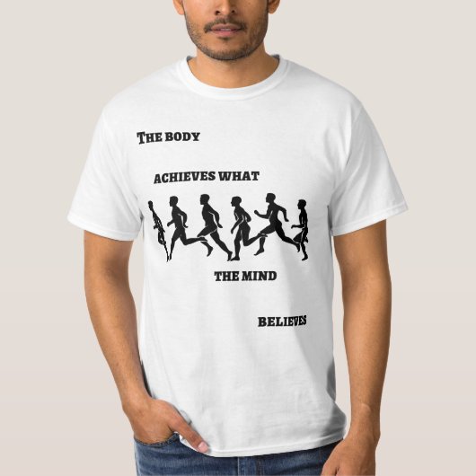 Der Körper erreicht, was der Geist glaubt T-Shirt (Vorderseite)