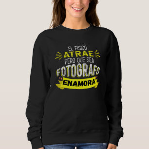 Der Körper zieht an, aber Fotograf zu sein, macht  Sweatshirt