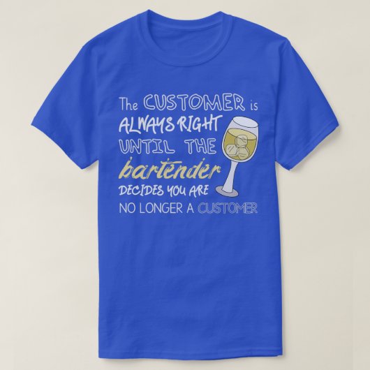 Der Kunde hat immer Recht, bis der Barkeeper die E T-Shirt (Design vorne)