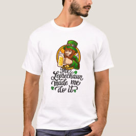 Der Leprechaun hat mich dazu gebracht, es zu tun T-Shirt