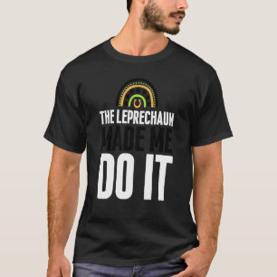 Der Leprechaun ließ mich das St. Patrick's Day Rai T-Shirt