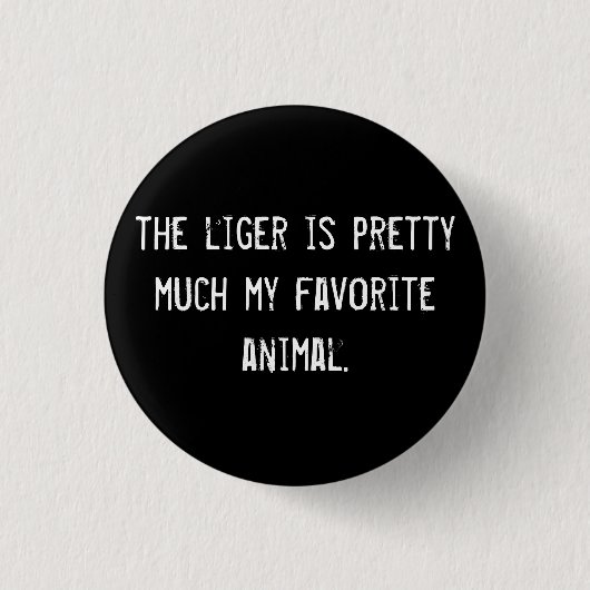 der Liger ist hübsch mein Lieblingstier. Button (Vorderseite)