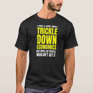 Der linke Sozialist gegen Trickle Down Economics W T-Shirt