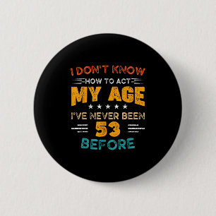 Der lustige 53. Geburtstag weiß ich nicht, wie ich Button