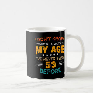 Der lustige 53. Geburtstag weiß ich nicht, wie ich Kaffeetasse