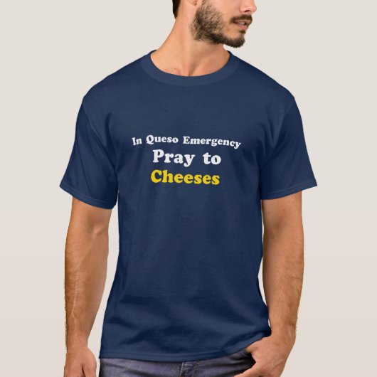 Der Männer in Queso Notfall beten zu den Käsen T-Shirt (Vorderseite)