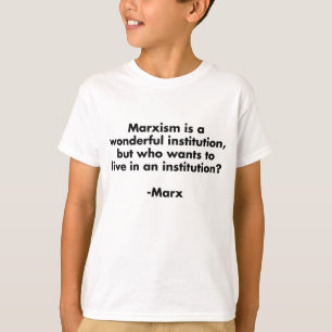 Der Marxismus ist eine wunderbare Institution. Fun T-Shirt