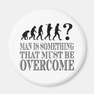 Der Mensch ist etwas, das überwunden werden muss ( Magnet