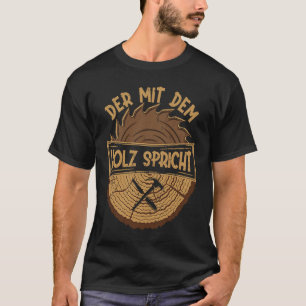 Der mit dem Holz spricht Artisan Sawstaub Woodwork T-Shirt