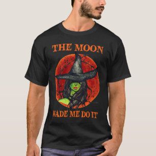 Der Mond hat mich dazu gebracht, es HexenHalloween T-Shirt