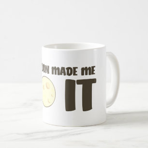 Der Mond hat mich dazu gebracht, es Tasse zu mache