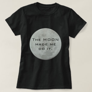 Der Mond ließ mich es tun - Vollmond T-Shirt