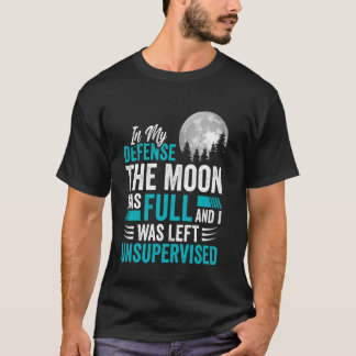 Der Mond war voll und wurde unbeaufsichtigt sarkas T-Shirt