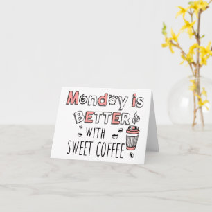 Der Montag ist besser mit süßem Kaffee Karte