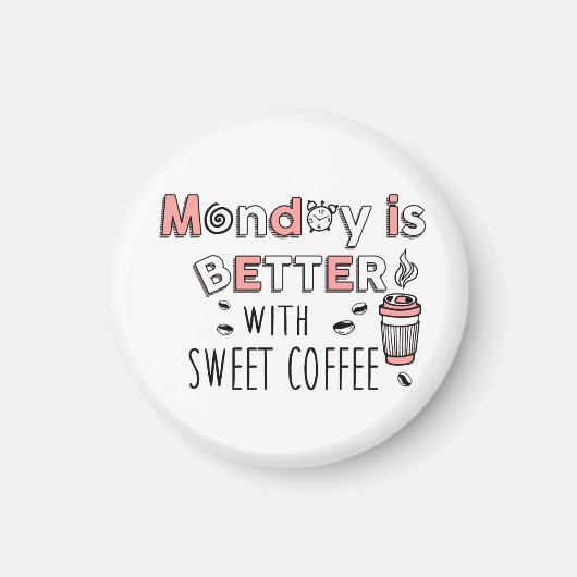 Der Montag ist besser mit süßem Kaffee Magnet (Vorne)