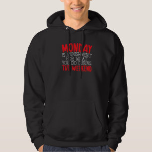 Der Montag ist die Strafe für das, was du während Hoodie