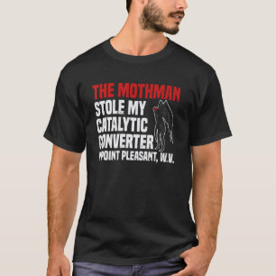 Der Mothman hat meinen Katalysator in Point gestoh T-Shirt