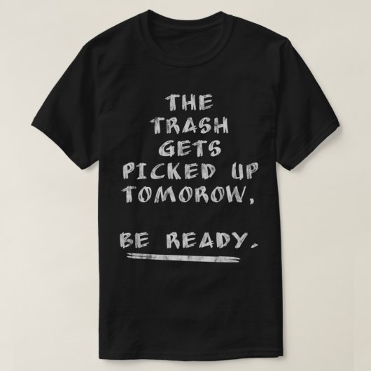 Der Müll wird morgen abgeholt, fertig T-Shirt (Design vorne)