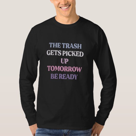 Der Müll wird morgen abgeholt. Seid bereit Sarcast T-Shirt (Vorderseite)