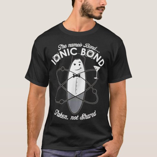 Der Name ist "Bond Ionic Bond Chemical Puns" T-Shirt (Vorderseite)