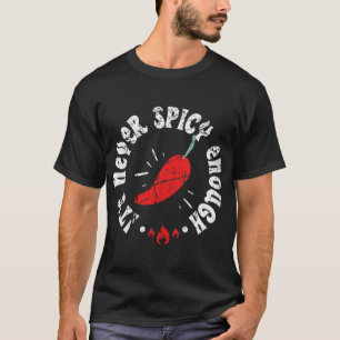 Der nie scharf genug scharfe Chili Red Pepper wird T-Shirt