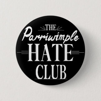 Der Parriwimple Hate Club (Schwarz) Button