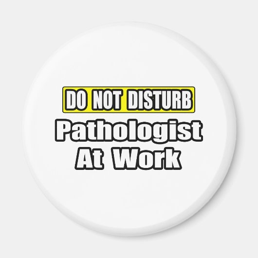 Der Pathologe am Arbeitsplatz darf nicht stören. Magnet (Vorne)