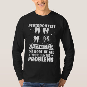 Der Periodontist kommt an die Wurzel Ihres gesamte T-Shirt