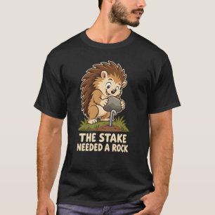 Der Pflock benötigte einen Fels-Camp-Aufbau Igel H T-Shirt