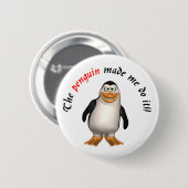 Der Pinguin ließ mich es tun! Knopf Button (Vorne & Hinten)