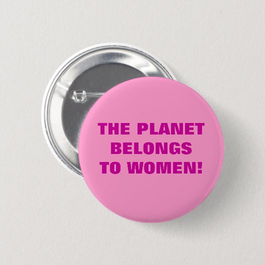 DER PLANET GEHÖRT ZU FRAUEN! BUTTON (Vorne & Hinten)