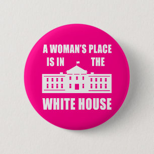 "DER PLATZ EINER FRAU IST IM WEISSEN HAUS " BUTTON