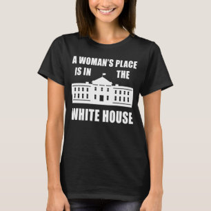 "DER PLATZ EINER FRAU IST IM WEISSEN HAUS " T-Shirt