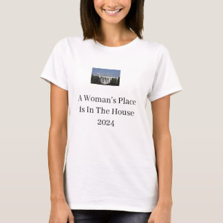 Der Platz einer Frau ist im Weißen Haus T-Shirt