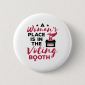Der Platz einer Frau ist in der Abstimmungsabteilu Button (Vorderseite)