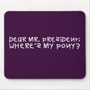 Der Präsident versprach mir ein Pony Mousepad