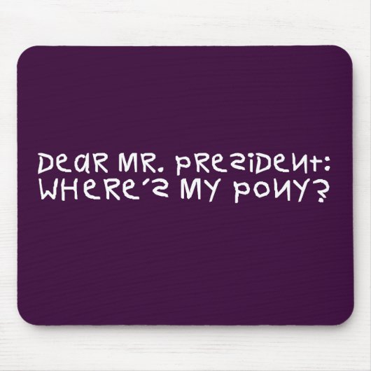 Der Präsident versprach mir ein Pony Mousepad (Vorne)