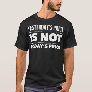 Der Preis von gestern ist nicht der heutige Preis  T-Shirt
