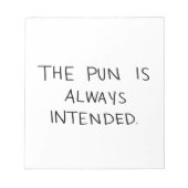 Der Pun ist immer beabsichtigt Notizblock (Vorderseite)