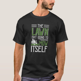 Der Rasen wird sich nicht selbst mähen T-Shirt