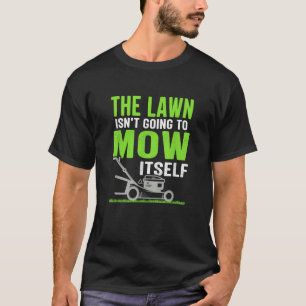 Der Rasen wird sich sonnig sarkastisch mähen T-Shirt