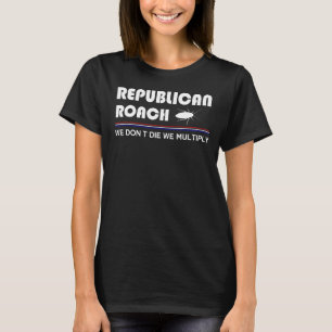 Der Republikaner Roach wir nicht Die multipliziere T-Shirt