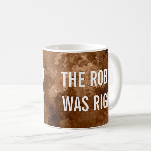 Der Roboter war der richtige Kaffee Kaffeetasse (VorderseiteRechts)