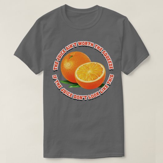 Der Saft, der eine Quetschung wert ist T-Shirt (Design vorne)