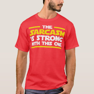 Der Sarkasmus ist stark mit diesem hier T-Shirt