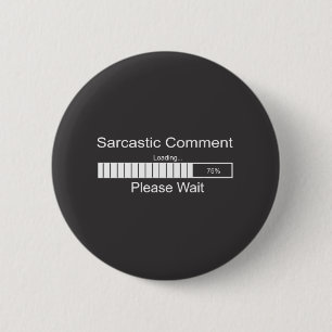 Der sarkastische Kommentar, der bitte lädt, warte Button