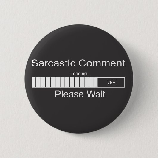 Der sarkastische Kommentar, der bitte lädt, warten Button (Vorderseite)