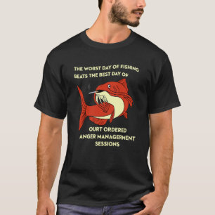 Der schlimmste Tag beim Angeln ist besser als der T-Shirt