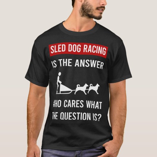 Der Schlittenhund mit der Antwort T-Shirt (Vorderseite)